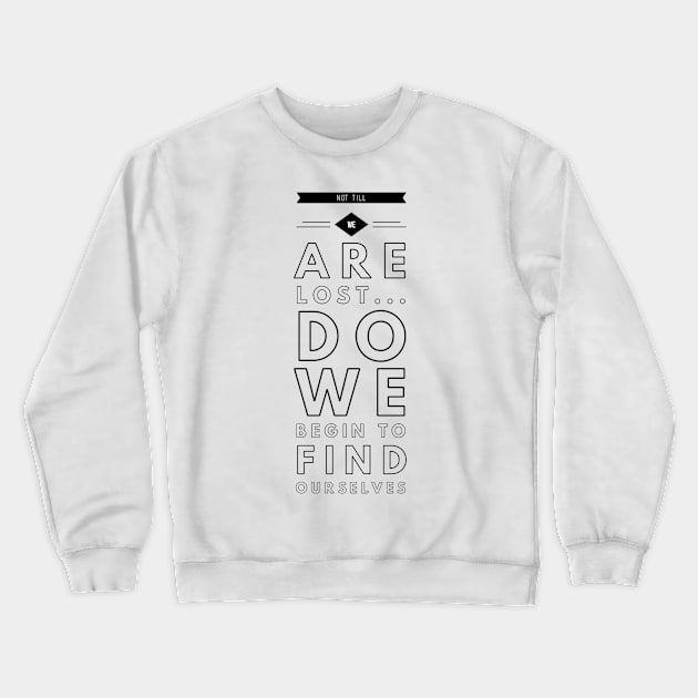 Not till we are lost... do we begin to find ourselves Crewneck Sweatshirt by GMAT